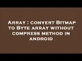 Array convert Bitmap to Byte array without compress method in android