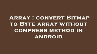 Array convert Bitmap to Byte array without compress method in android