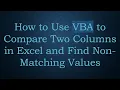 How to Use VBA to Compare Two Columns in Excel and Find Non-Matching Values