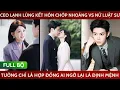 Lagu CEO lạnh lùng kết hôn chớp nhoáng vs nữ luật sư, tưởng chỉ là hợp đồng ai ngờ lại là duyên trời định