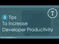 8 Tips To Increase Developer Productivity