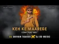 Download Lagu KEH KE MAAREGE EDM TRAP MIX DJ SHIVAM THAKUR X DJ RD MUSIC