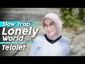 Slow Trap ❗️ Lonely World x Telolet ( DJ Topeng Remix )