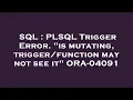 SQL PLSQL Trigger Error is mutating may not see it ORA-04091