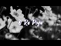 O Re Piya Lyric English Translation | Rahat Fateh Ali Khan