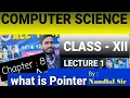Chapter 8 Pointer Lecture 1 Computer Science class 12 By Nandlal sir