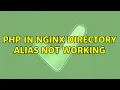PHP in NGINX directory alias not working 3 Solutions