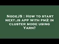 NodeJS How to start next js app with pm2 in cluster mode using Yarn