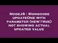 NodeJS Mongoose updateOne with parameter new true not showing actual updated value