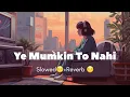 Lagu Ye Mumkin To Nahi Jo Dil Se Chala Tha Wo Mil Jaye (slowed+Reverb) Song 😔😔
