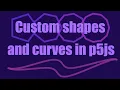 Custom shapes and curves in p5js Tutorial