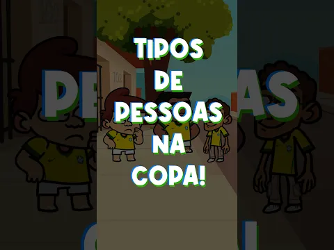TIPOS DE PESSOAS NA COPA! 🥳⚽️