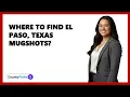 Where To Find El Paso Texas Mugshots
