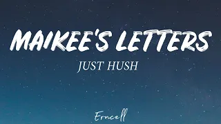 just hush maikees letters lyrics 