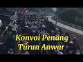 Download Lagu Ada Yang Kata Tak Ramai..? Konvoi Penang Turun Anwar