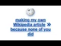 making my Wikipedia page because none of you did