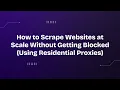 How to Scrape Websites at Scale Without Getting Blocked Using Residential Proxies