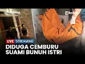 Download Lagu 🔴 Sempat Curhat soal Dugaan Perselingkuhan, Suami Bunuh Istri di Kebon Jeruk Jakbar