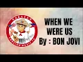 When We Were Us by BON JOVI _(Lyrics)18