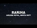 Jasleen Royal - Ranjha (Lyrics)  ft. B Praak | Romy | Anvita Dutt | Shershaah