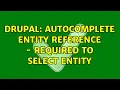 Drupal Autocomplete entity reference - Required to select entity