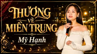 Thương Về Miền Trung | Ca Khúc Nhạc Trữ Tình Khiến Bao Người Rơi Nước Mắt | Mỹ Hạnh