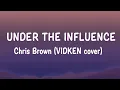 Download Lagu Under The Influence - Chris Brown (VIDKEN cover) Lyrics