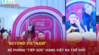 'Beyond Vietnam': Bệ phóng ‘tiếp sức’ hàng Việt ra thế giới | Báo Công Thương