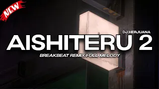 dj aishiteru 2 breakbeat remix full melody terbaru 2025