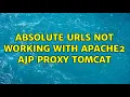 Absolute urls not working with Apache2 AJP proxy Tomcat 4 Solutions