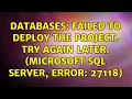 Databases Failed to deploy the project Try again later Microsoft SQL Server Error 27118