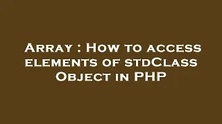 Array How to access elements of stdClass Object in PHP