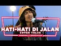 Hati-Hati di Jalan - Weswey Ft. IndomusikTeam (COVER Tulus) I PETIK