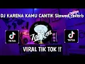 Download Lagu DJ KARENA KAMU CANTIK Slowed reverb VIRAL TIK TOK!!