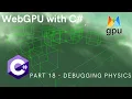WebGPU with C Part 18 Debugging Physics