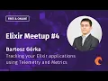 Elixir Meetup Curiosum Bartosz Gorka Tracking Elixir applications using Telemetry and Metrics