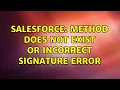 Salesforce Method does not exist or incorrect signature error 2 Solutions