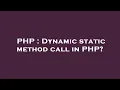 PHP Dynamic static method call in PHP