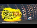 Using Quantum Codes Sacred Codes and Grabovoi Numbers to Shift In The Multiverse
