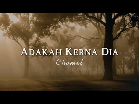 Download MP3 Chomel - Adakah Kerna Dia (Video Lirik)