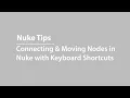 Connecting and Moving Nodes in Nuke with Keyboard Shortcuts