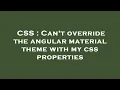 CSS Can t override the angular material theme with my css properties