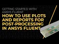 How to Use Plots and Reports for Post-Processing in Ansys Fluent Lesson 3
