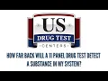 How far back will a 11 panel drug test detect a substance in my system