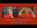 Trying Blue Perm Rods