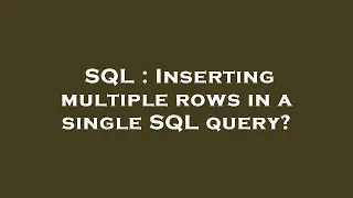SQL Inserting multiple rows in a single SQL query