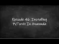Episode 46 Installing PyTorch In Anaconda