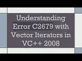 Understanding Error C2679 with Vector Iterators in VC 2008