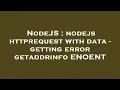 NodeJS nodejs httprequest with data - getting error getaddrinfo ENOENT