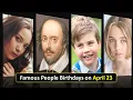 April 23 Birt ays Famous people birt ays on April 23